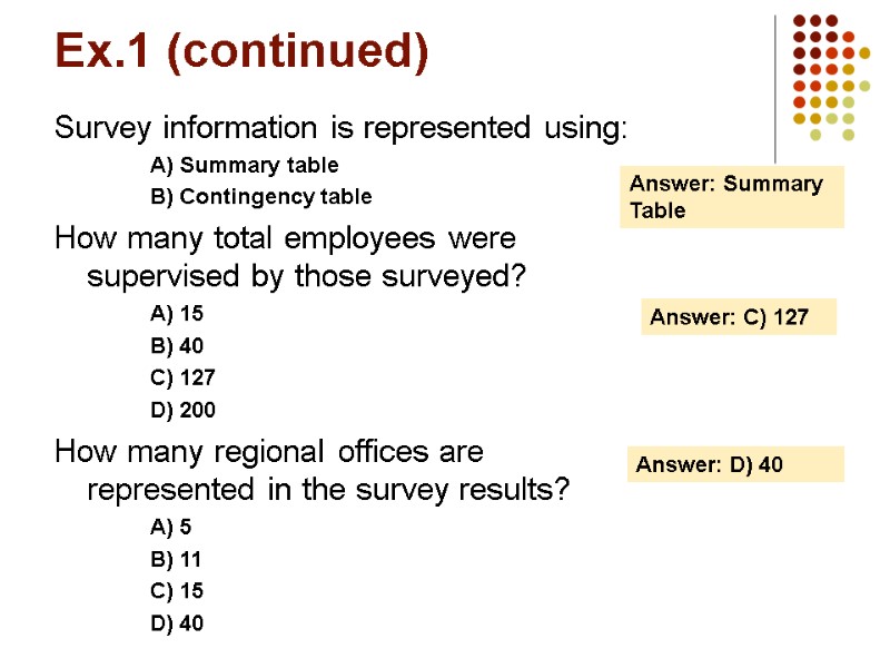 Ex.1 (continued) Survey information is represented using: A) Summary table B) Contingency table How